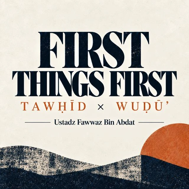 First Things First: Tawhid and Wudu', with Ustadz Fawwaz Bin Abdat